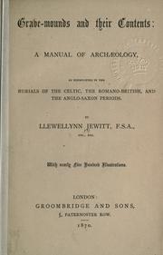 Cover of: Grave-mounds and their contents: a manual of archaeology, as exemplified in the burials of the Celtic, the Romano-British, and the Anglo-Saxon periods