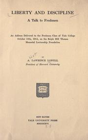 Cover of: Liberty and discipline, a talk to freshmen: an address delivered to the freshmen class of Yale college, October 15th, 1915, on the Ralph Hill Thomas memorial lectureship foundation