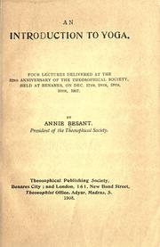 Cover of: An introduction to yoga: four lectures delivered at the 32nd anniversary of the Theosophical Society, held at Benares, on Dec. 27th, 28th, 29th, 30th, 1907