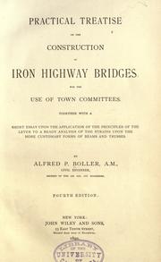Cover of: Practical treatise on the construction of iron highway bridges: for the use of town committees ; together with a short essay upon the application of the principles of the lever to a ready analysis of the strains upon the more customary forms of beams and trusses.