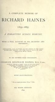 Cover of: A complete memoir of Richard Haines (1633-1685): a forgotten Sussex worthy, with a full account of his ancestry and posterity.