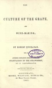 The culture of the grape, and wine-making by Buchanan, Robert