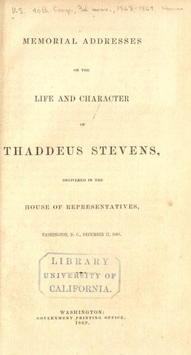 Memorial addresses on the life and character of Thaddeus Stevens by United States. Congress. House