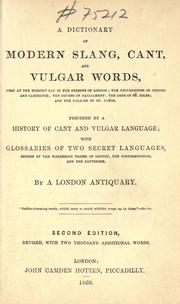 Cover of: A dictionary of modern slang, cant, and vulgar words, used at the present day in the streets of London by John Camden Hotten