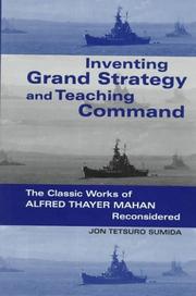 Cover of: Inventing grand strategy and teaching command: the classic works of Alfred Thayer Mahan reconsidered