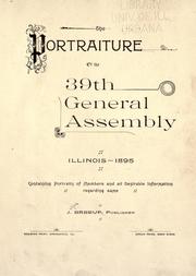 Cover of: The portraiture of the 39th General Assembly, Illinois, 1895: containing portraits of members and all desirable information regarding same.