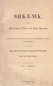 Cover of: Sauk-e-nuk: the ancient city of the Sauks : its location, construction, population, government, antiquity and home life, Black Hawk's Watch-Tower, and Lover's Tomb