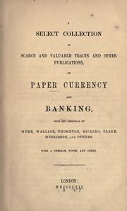 Cover of: A select collection of scarce and valuable tracts and other publications, on paper currency and banking, from the originals of Hume, Wallace, Thornton, Ricardo, Blake, Huskisson, and others 