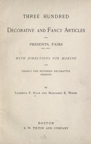 Three hundred decorative and fancy articles for presents, fairs, etc., etc by Lucretia P. Hale