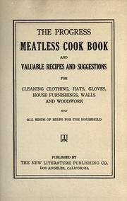 Cover of: The progress meatless cook book and valuable recipes and suggestions for cleaning clothing, hats, gloves, house furnishings, walls and woodwork and all kinds of helps for the household.