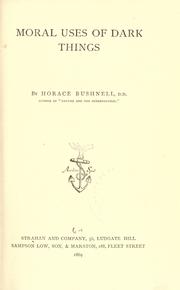 Cover of: Moral uses of dark things by Horace Bushnell
