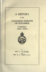 A history of the Canadian Knights of Columbus, Catholic Army Huts,  by I.J.E. Daniel and D.A. Casey by I. J. E. Daniel