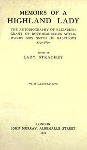 Cover of: Memoirs of a Highland lady: the autobiography of Elizabeth Grant of Rothiemurchus, afterwards Mrs. Smith of Baltiboys, 1797-1830