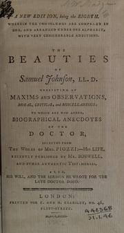 Cover of: The beauties of Samuel Johnson, consisting of maxims and observations, moral, critical, and miscellaneous to which are now added, biographical anecdotes of the doctor, selected from the works of Mrs. Piozzi: his life, recently published by Boswell, and other authentic testimonies, also his will, and the sermon he wrote for the late Doctor Dodd.