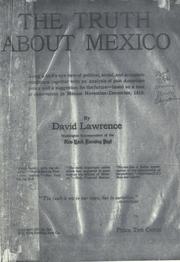 Cover of: The truth about Mexico: being a bird's eye view of political, social, and economic conditions, together with an analysis of past American policy and a suggestion for the future--based on a tour of observation in Mexico, November-December, 1916.