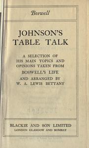 Cover of: Johnson's table talk: a selection of his main topics and opinions taken from Boswell's Life and arranged by W.A. Lewis Bettany.