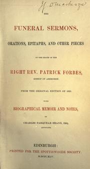 The Funeral sermons, orations, epitaphs, and other pieces on the death of the Right Rev. Patrick Forbes, Bishop of Aberdeen