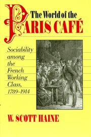 Cover of: The World of the Paris Café: Sociability among the French Working Class, 1789-1914 (The Johns Hopkins University Studies in Historical and Political Science)