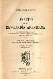 Cover of: Carácter de la revolución americana: un nuevo punto de vista mas verdadero y justo sobre la independencia hispano-americana. Con un apéndice conteniendo juicios sobre esta obra.