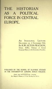 Cover of: historian as a political force in central Europe: an inaugural lecture delivered on 2 November 1922