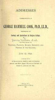 Cover of: Addresses commemorative of George Hammell Cook: PH. D., LL. D., professor of geology and agriculture in Rutgers college, delivered before the trustees, faculty, alumni, students and friends of the college, June 17, 1890. Together with a biographical sketch read by request before the New Jersey historical society at Trenton, January 28, 1890.