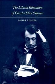 The liberal education of Charles Eliot Norton by Turner, James