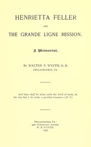 Henrietta Feller and the Grande Ligne mission .. by Walter N. Wyeth