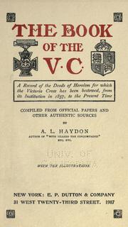 Cover of: The book of the V.C.: a record of the deeds of heroism for which the Victoria cross has been bestowed, from its institution in 1857 to the present time