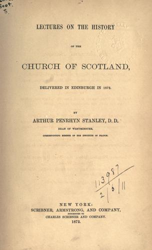 Lectures on the history of the Church of Scotland. by Arthur Penrhyn Stanley