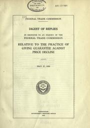 Cover of: Digest of replies in response to an inquiry of the Federal Trade Commission relative to the practice of giving guarantee against price decline.: May 27, 1920.