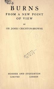 Burns from a new point of view by Sir James Crichton-Browne