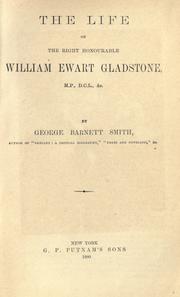 Cover of: The life of the right honourable William Ewart Gladstone