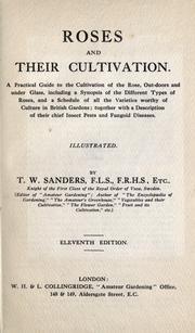 Cover of: Roses and their cultivation.: A practical guide to the cultivation of the rose, outdoors and under glass, including a synopsis of the different types of roses, and a schedule of all the varieties worthy of culture in British gardens; together with a description of their chief insect pests and fungoid diseases.