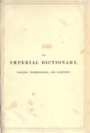 Cover of: The imperial dictionary, English, technological, and scientific (Vol 1) by Ogilvie, John