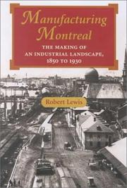 Cover of: Manufacturing Montreal: The Making of an Industrial Landscape, 1850 to 1930 (Creating the North American Landscape)