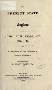 Cover of: The present state of England in regard to argiculture, trade, and finance by Joseph Lowe