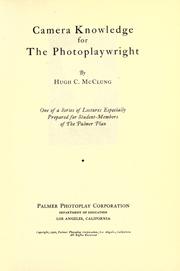 Cover of: Camera knowledge for the photoplaywright by Hugh C. McClung