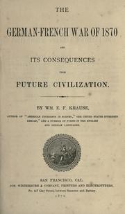 Cover of: The German-French war of 1870 and its consequences upon future civilization. by William E. F. Krause