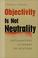 Cover of: Objectivity Is Not Neutrality