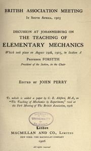 Cover of: Discussion at Johannesburg on the teaching of elementary mechanics: which took place on August 29th, 1905, in section A, professor Forsyth, president of the section, in the chair