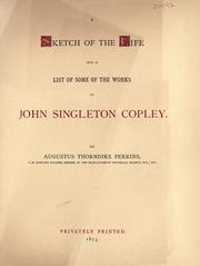 Cover of: A sketch of the life and a list of some of the works of John Singleton Copley. by Augustus Thorndike Perkins, Augustus Thorndike Perkins