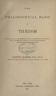 Cover of: The philosophical basis of theism: an examination of the personality of man to ascertain his capacity to know and serve God, and the validity of the principles underlying the defence of theism