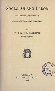 Cover of: Socialism and labor and other arguments, social, political, and patriotic by Spalding, John Lancaster, Spalding, John Lancaster