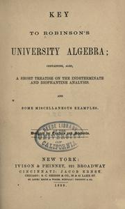 Cover of: Key to Robinson's university algebra: containing, also, a short treatise on the indeterminate and diophantine analysis.