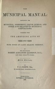 Cover of: The municipal manual: containing the Municipal, Assessment, Liquor License, and other acts relating to municipal corporations, together with the amending acts of 1888 and 1889 with notes of cases bearing thereon.