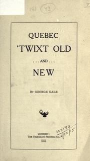 Cover of: Quebec 'twixt old and new. by Gale, George