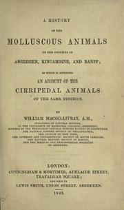 Cover of: A history of the molluscous animals of the counties of Aberdeen, Kincardine and Banff, to which is appended an account of the cirripedal animals of the same district