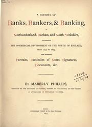 A history of banks, bankers, & banking in Northumberland, Durham, and North Yorkshire by Maberly Phillips