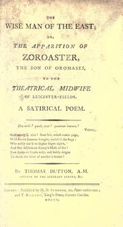 Cover of: The wise man of the East, or, The apparition of Zoroaster, the son of Oromases, to the theatrical midwife of Leicester-fields. by Thomas Dutton, Thomas Dutton