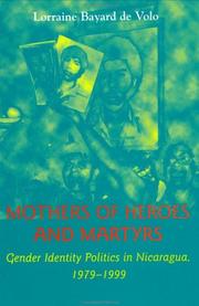 Cover of: Mothers of heroes and martyrs: gender identity politics in Nicaragua, 1979-1999